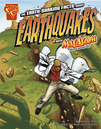 The Earth-Shaking Facts about Earthquakes with Max Axiom, Super Scientist (Graphic Science) book cover by Katherine Krohn