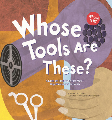 Whose Tools Are These?: A Look at Tools Workers Use - Big, Sharp, and Smooth (Whose Is It?: Community Workers) book cover by Sharon Katz Cooper