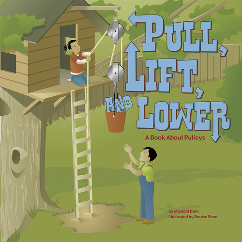 Pull, Lift, and Lower: A Book About Pulleys (Amazing Science: Simple Machines) book cover by Michael Dahl