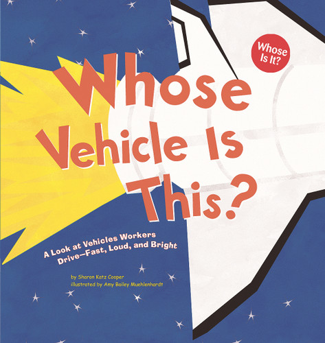 Whose Vehicle Is This?: A Look at Vehicles Workers Drive - Fast, Loud, and Bright (Whose Is It?: Community Workers) book cover by Sharon Katz Cooper