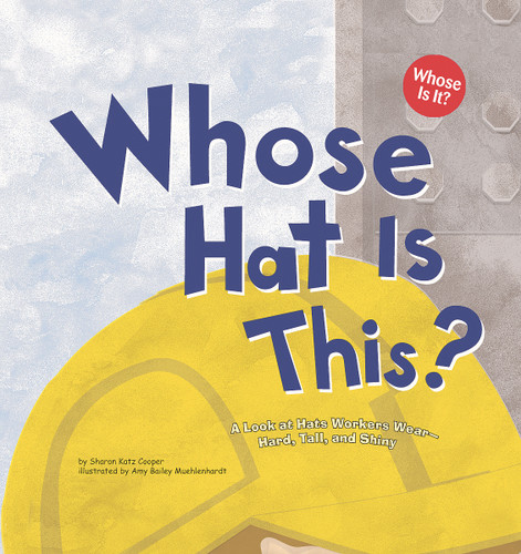 Whose Hat Is This?: A Look at Hats Workers Wear - Hard, Tall, and Shiny (Whose Is It?: Community Workers) book cover by Sharon Katz Cooper