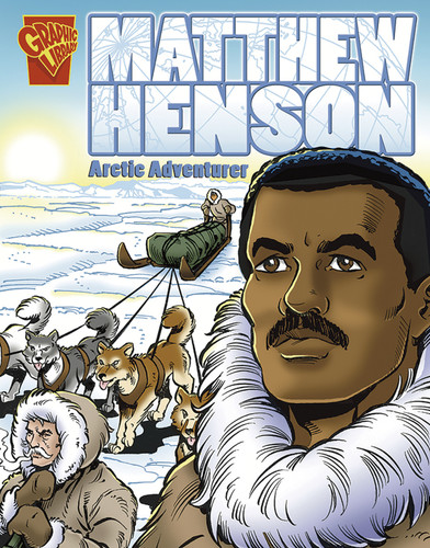 Matthew Henson: Arctic Adventurer (Graphic Biographies) book cover by Blake A. Hoena