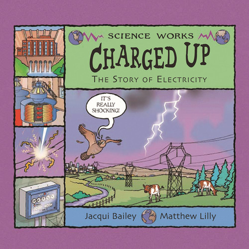 Charged Up: The Story of Electricity (Science Works) book cover by Jacqui Bailey