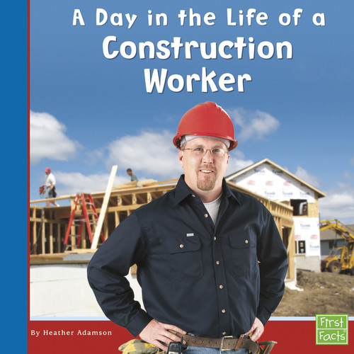 A Day in the Life of a Construction Worker (Community Helpers at Work) book cover by Heather Adamson
