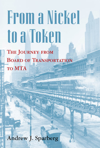 From a Nickel to a Token: The Journey from Board of Transportation to MTA book cover by Andrew J. Sparberg
