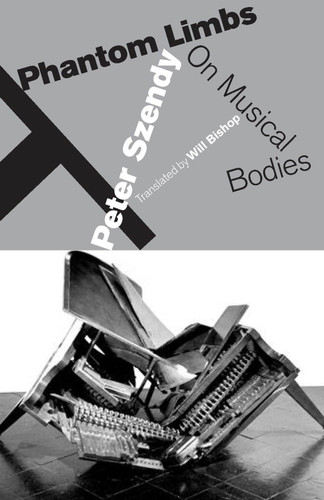 Phantom Limbs: On Musical Bodies book cover by Peter Szendy