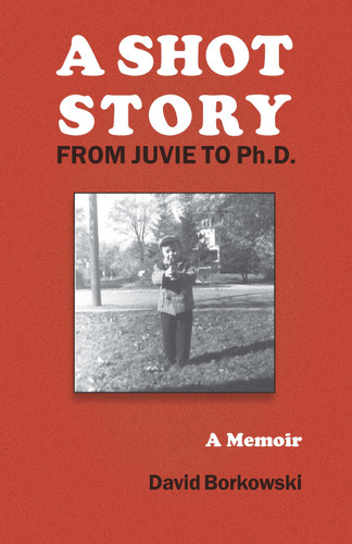 A Shot Story: From Juvie to Ph.D. book cover by David Borkowski