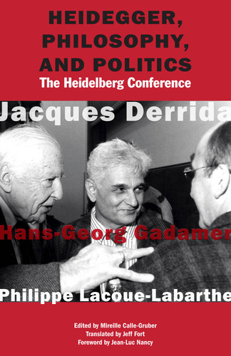 Heidegger, Philosophy, and Politics: The Heidelberg Conference book cover by Jacques Derrida, Hans-Georg Gadamer, Philippe Lacoue-Labarthe