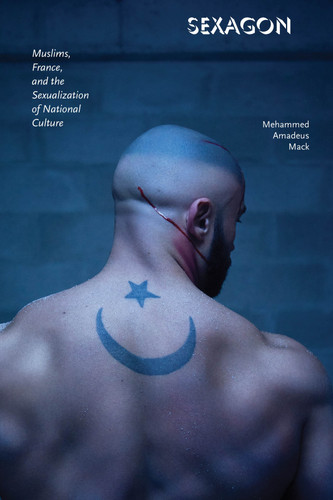 Sexagon: Muslims, France, and the Sexualization of National Culture book cover by Mehammed Amadeus Mack