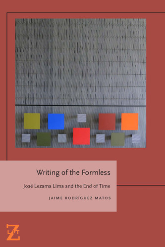 Writing of the Formless: Jose Lezama Lima and the End of Time (Lit Z) book cover by Jaime Rodríguez Matos