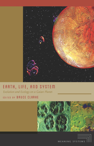 Earth, Life, and System: Evolution and Ecology on a Gaian Planet (Meaning Systems) book cover by 