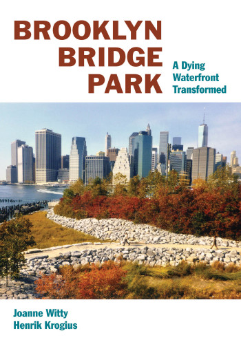 Brooklyn Bridge Park: A Dying Waterfront Transformed book cover by Joanne Witty, Henrik Krogius