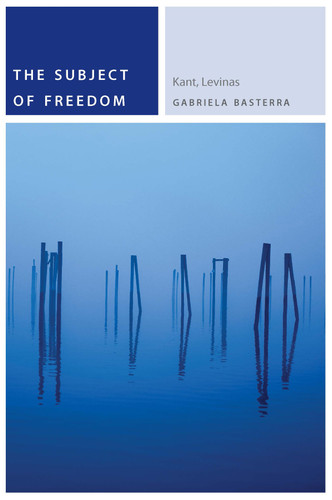 The Subject of Freedom: Kant, Levinas (Commonalities) book cover by Gabriela Basterra