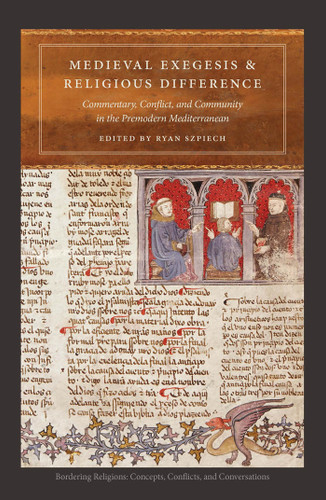 Medieval Exegesis and Religious Difference: Commentary, Conflict, and Community in the Premodern Mediterranean (Bordering Religions: Concepts, Conflicts, and Conversations) book cover by 