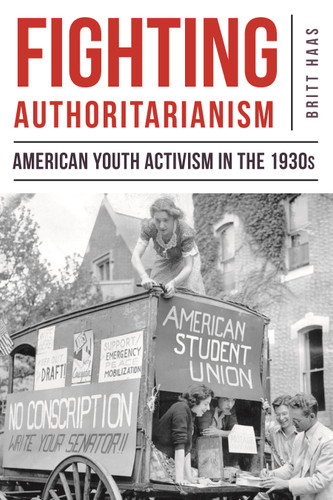 Fighting Authoritarianism: American Youth Activism in the 1930s book cover by Britt Haas