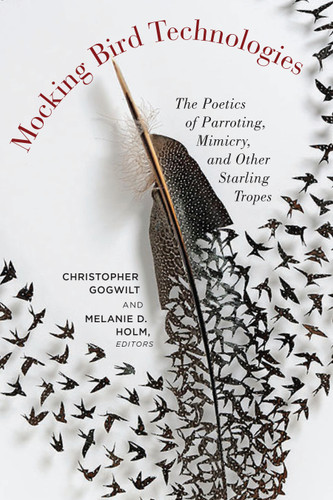 Mocking Bird Technologies: The Poetics of Parroting, Mimicry, and Other Starling Tropes book cover by 