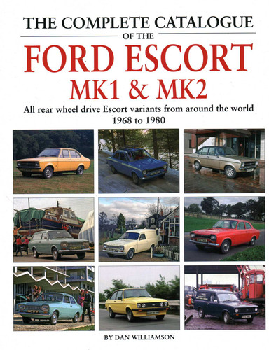 The Complete Catalogue of the Ford Escort Mk1 & Mk2: All rear-wheel drive Escort variants from around the world, 1968-1980 book cover by Dan Williamson