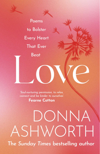 Love: Poems to bolster every heart that ever beat book cover by Donna Ashworth
