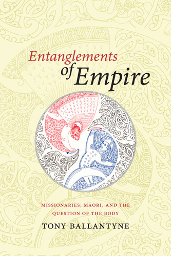 Entanglements of Empire: Missionaries, Maori, and the Question of the Body book cover by Tony Ballantyne