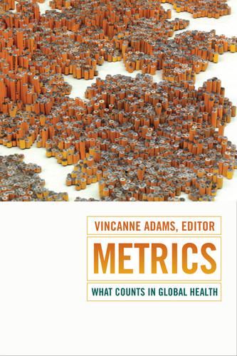 Metrics: What Counts in Global Health (Critical Global Health: Evidence, Efficacy, Ethnography) book cover by Vincanne Adams