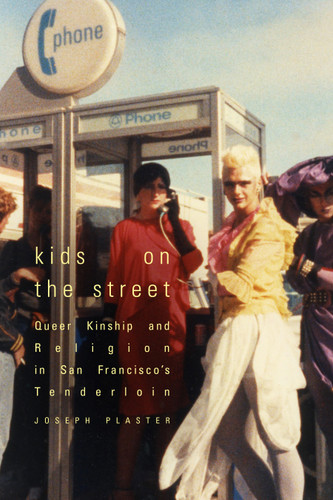Kids on the Street: Queer Kinship and Religion in San Francisco's Tenderloin book cover by Joseph Plaster