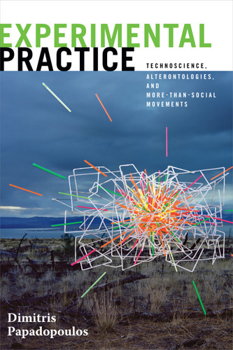 Experimental Practice: Technoscience, Alterontologies, and More-Than-Social Movements (Experimental Futures) book cover by Dimitris Papadopoulos