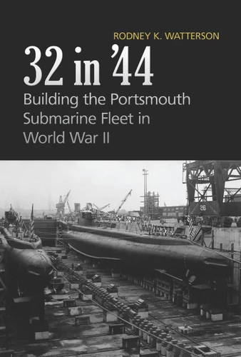 32 in '44: Building the Portsmouth Submarine Fleet in World War II book cover by Rodney K. Watterson