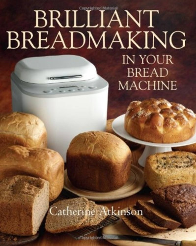 Brilliant Breadmaking In Your Bread Machine book cover by Catherine Atkinson