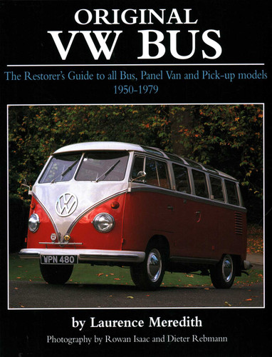 Original VW Bus: The Restorer's Guide to all Bus, Panel Van and Pick-up Models 1950-1979 (Original Series) book cover by Laurence Meredith