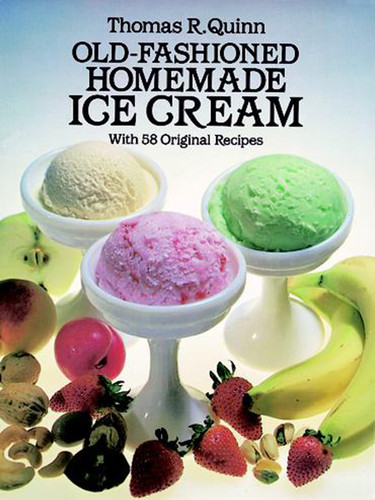 Old-Fashioned Homemade Ice Cream: With 58 Original Recipes book cover by Thomas R. Quinn