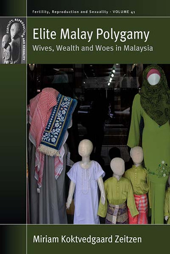 Elite Malay Polygamy: Wives, Wealth and Woes in Malaysia (Fertility, Reproduction and Sexuality: Social and Cultural Perspectives #41) book cover by Miriam Koktvedgaard Zeitzen
