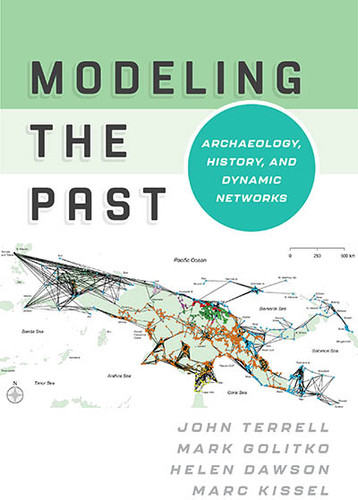 Modeling the Past: Archaeology, History, and Dynamic Networks book cover by John Terrell, Mark Golitko, Helen Dawson, Marc Kissel