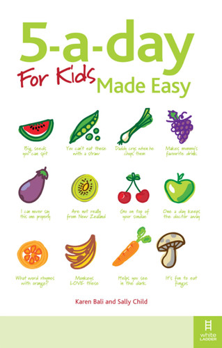 5-a-day For Kids Made Easy: Quick and easy recipes and tips to feed your child more fruit and vegetables and convert fussy eaters book cover by Karen Bali, Sally Child SRN, HV, Dip. ION, MBANT, Fellow ION