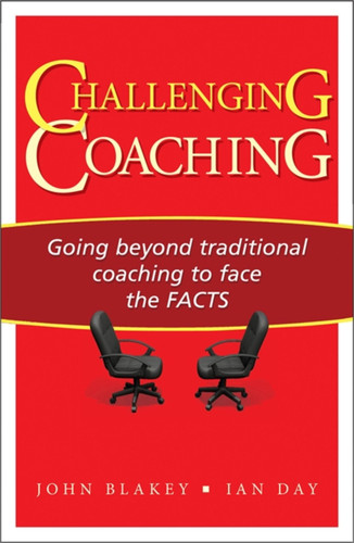 Challenging Coaching: Going Beyond Traditional Coaching to Face the FACTS book cover by John Blakey, Ian Day