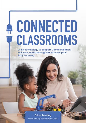 Connected Classrooms: Using Technology to Support Communication, Inclusion, and Meaningful Relationships in Early Learning book cover by Brian Puerling