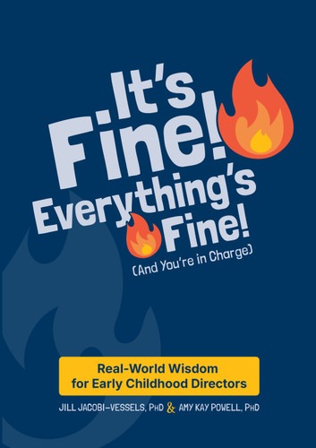 It's Fine! Everything's Fine! (And You're in Charge): Real-World Wisdom for Early Childhood Directors book cover by Jill Jacobi-Vessels, Amy Kay Powell
