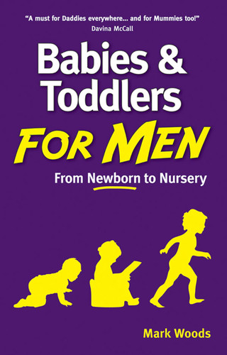 Babies and Toddlers for Men: From Newborn to Nursery book cover by Mark Woods