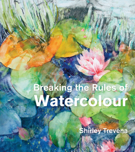 Breaking the Rules of Watercolour: Painting Secrets And Techniques book cover by Shirley Trevena