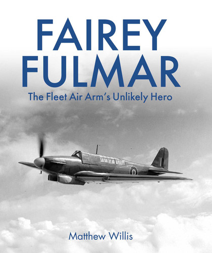 Fairey Fulmar: The Fleet Air Arm's Unlikely Hero book cover by Matthew Willis