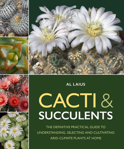 Cacti & Succulents: The Definative Practical Guide to Understanding, Selecting and Cultivating Arid-Climate Plants at Home book cover by Al Laius