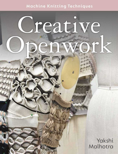 Creative Openwork - Machine Knitting Techniques (Machine Knitting Techniques) book cover by Yakshi Malhotra