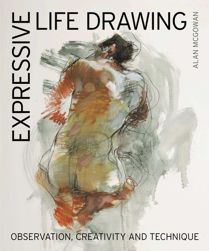 Expressive Life Drawing: Observation, Creativity and Technique book cover by Alan  McGowan