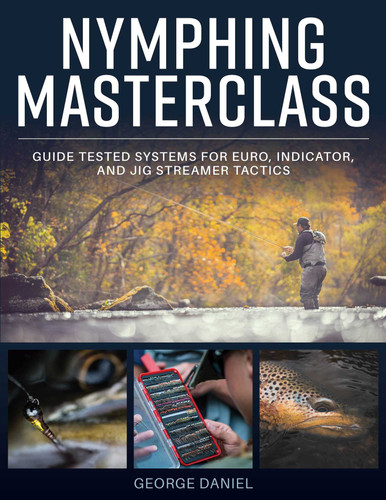 Nymphing Masterclass: Guide Tested Systems for Euro, Indicator, and Jig Streamer Tactics book cover by George Daniel