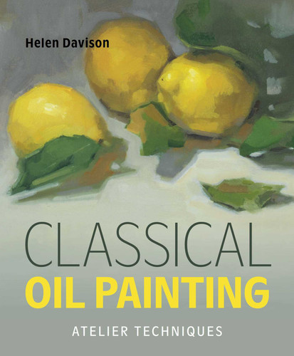 Classical Oil Painting: Atelier Techniques book cover by Helen Davison