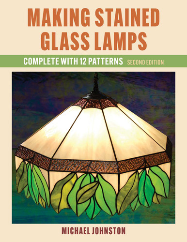 Making Stained Glass Lamps: Complete with 12 Patterns book cover by Michael Johnston