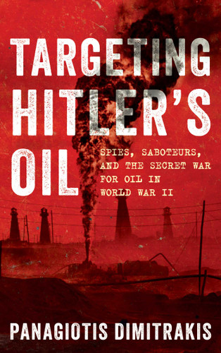 Targeting Hitler's Oil: Spies, Saboteurs, and the Secret War for Oil in World War II book cover by Panagiotis Dimitrakis