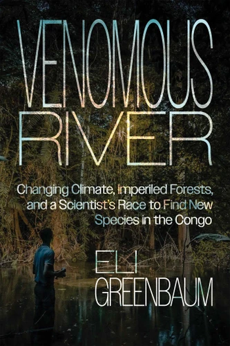 Venomous River: Changing Climate, Imperiled Forests, and a Scientist's Race to Find New Species in the Congo book cover by Eli Greenbaum