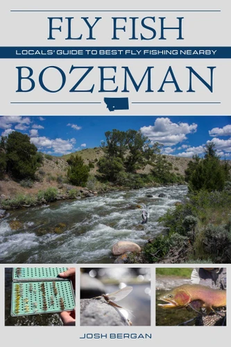 Fly Fish Bozeman: Locals' Guide to Best Fly Fishing Nearby book cover by Josh Bergan