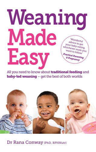 Weaning Made Easy: All you need to know about spoon feeding and baby-led weaning – get the best of both worlds book cover by Dr. Rana Conway