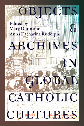Objects and Archives in Global Catholic Cultures book cover by 